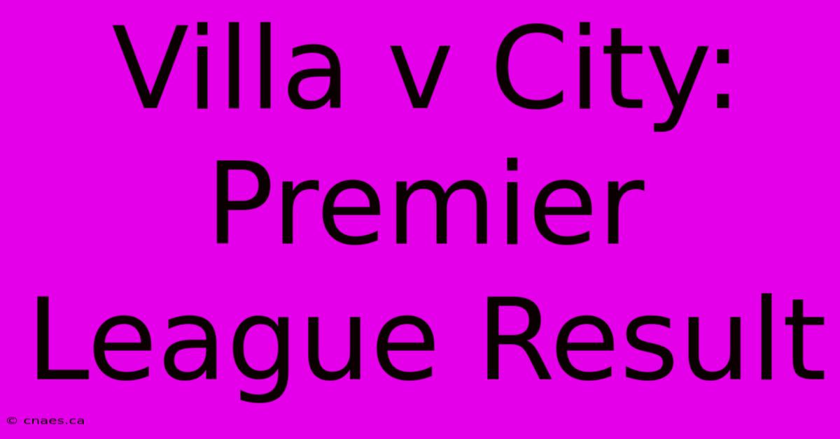 Villa V City: Premier League Result