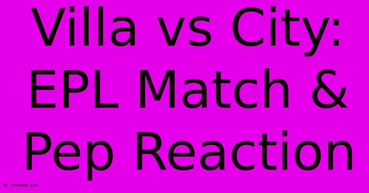 Villa Vs City: EPL Match & Pep Reaction