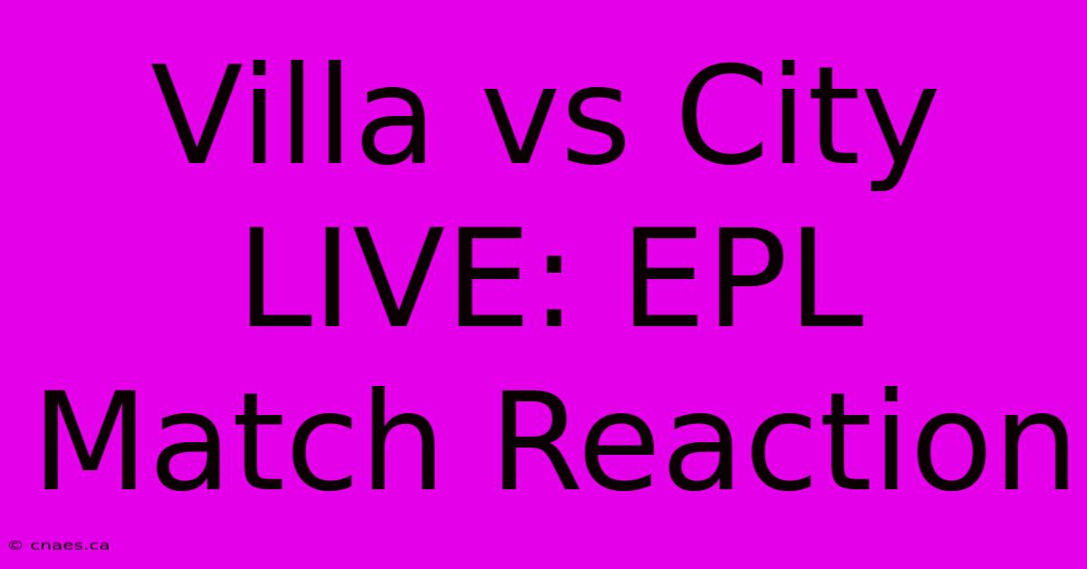 Villa Vs City LIVE: EPL Match Reaction