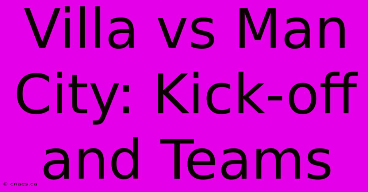 Villa Vs Man City: Kick-off And Teams