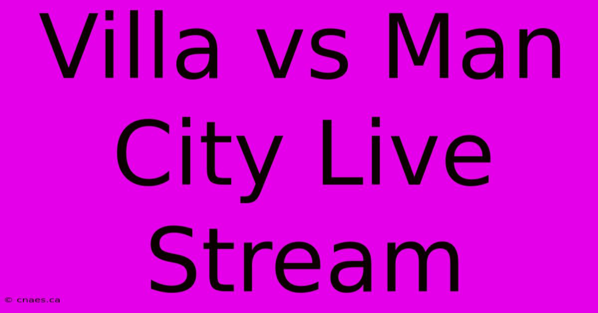 Villa Vs Man City Live Stream