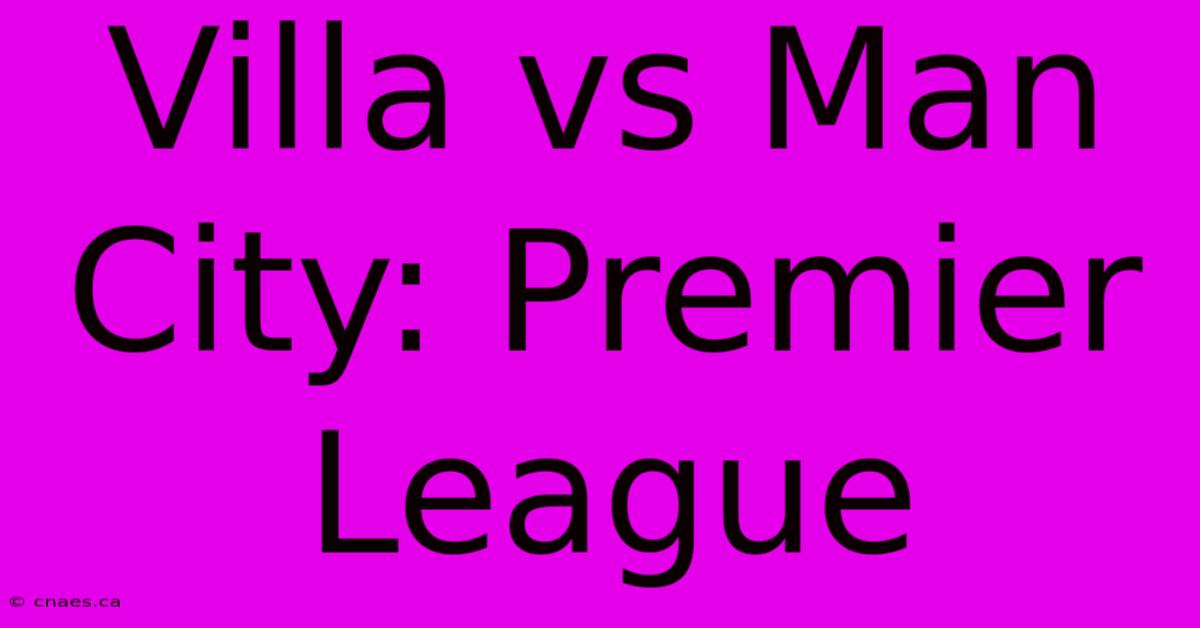 Villa Vs Man City: Premier League