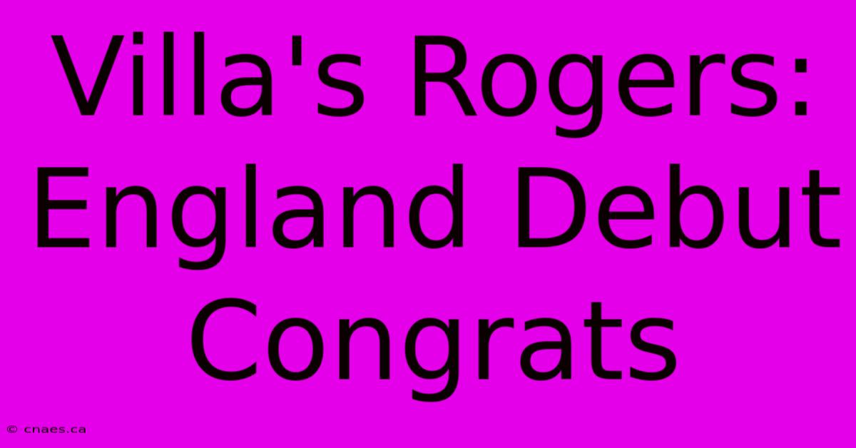 Villa's Rogers: England Debut Congrats