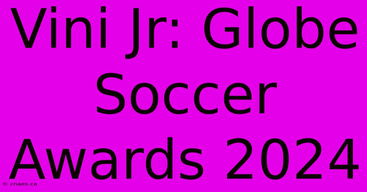 Vini Jr: Globe Soccer Awards 2024