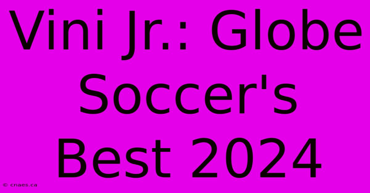 Vini Jr.: Globe Soccer's Best 2024