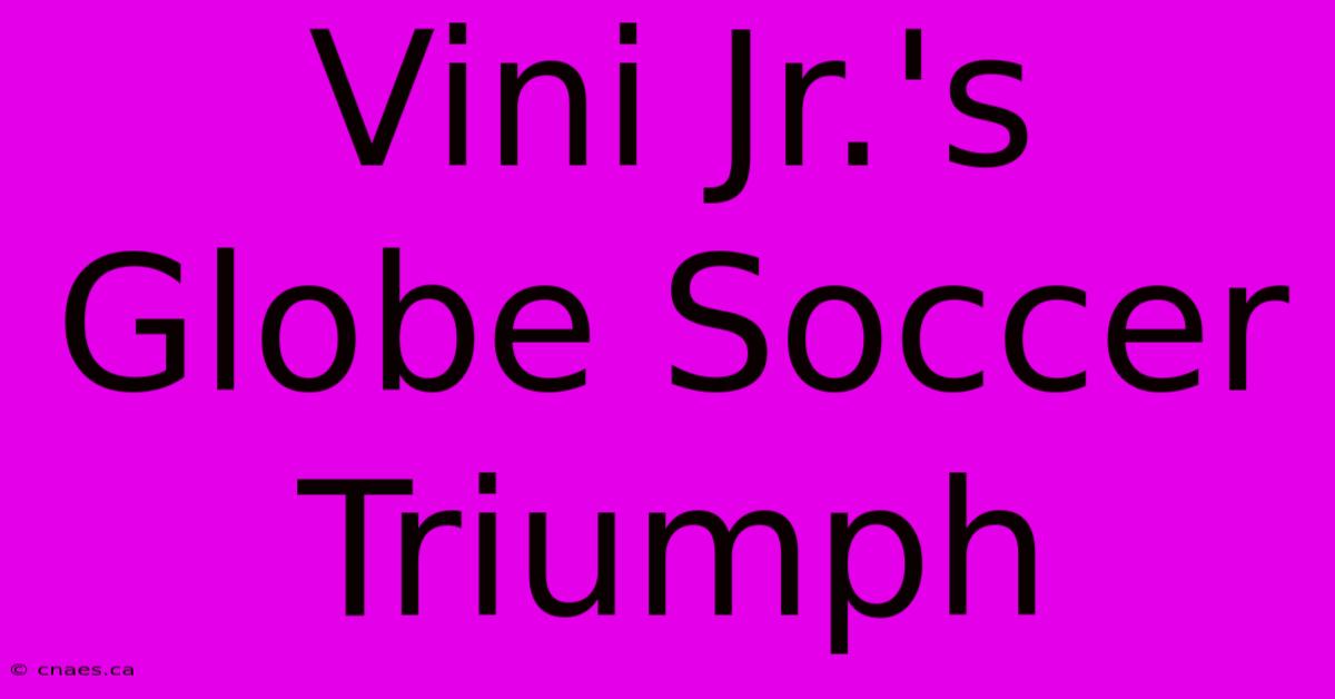 Vini Jr.'s Globe Soccer Triumph