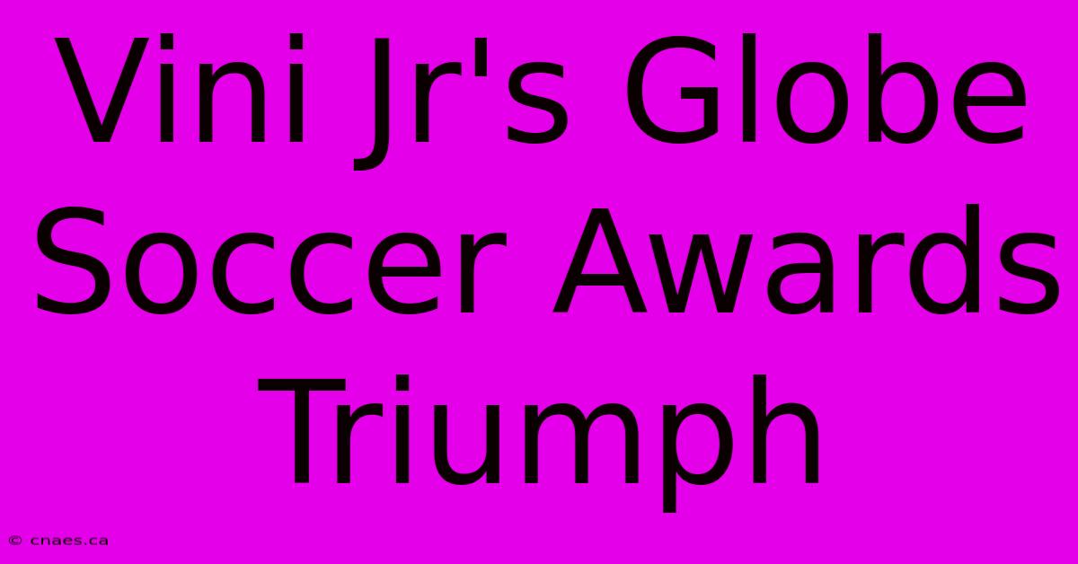 Vini Jr's Globe Soccer Awards Triumph