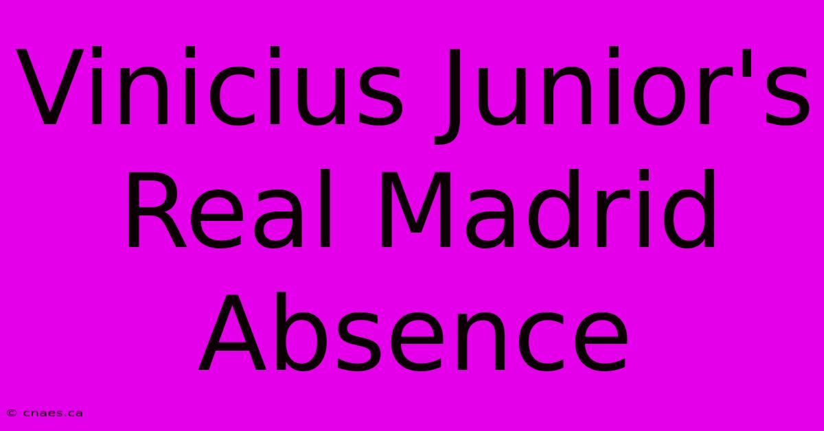 Vinicius Junior's Real Madrid Absence