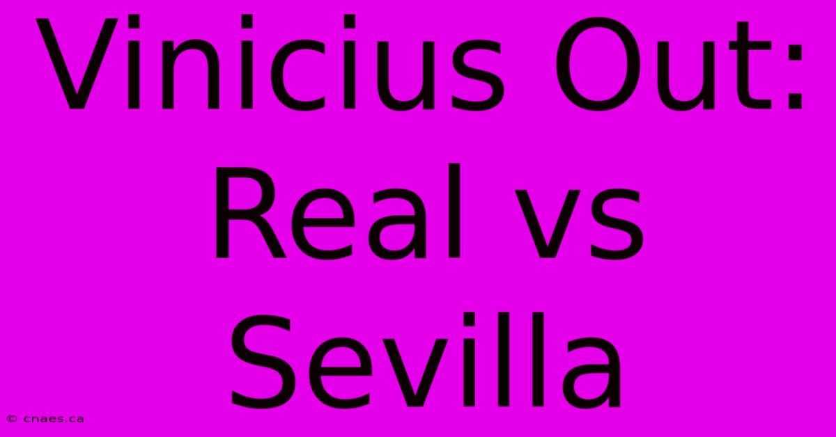 Vinicius Out: Real Vs Sevilla