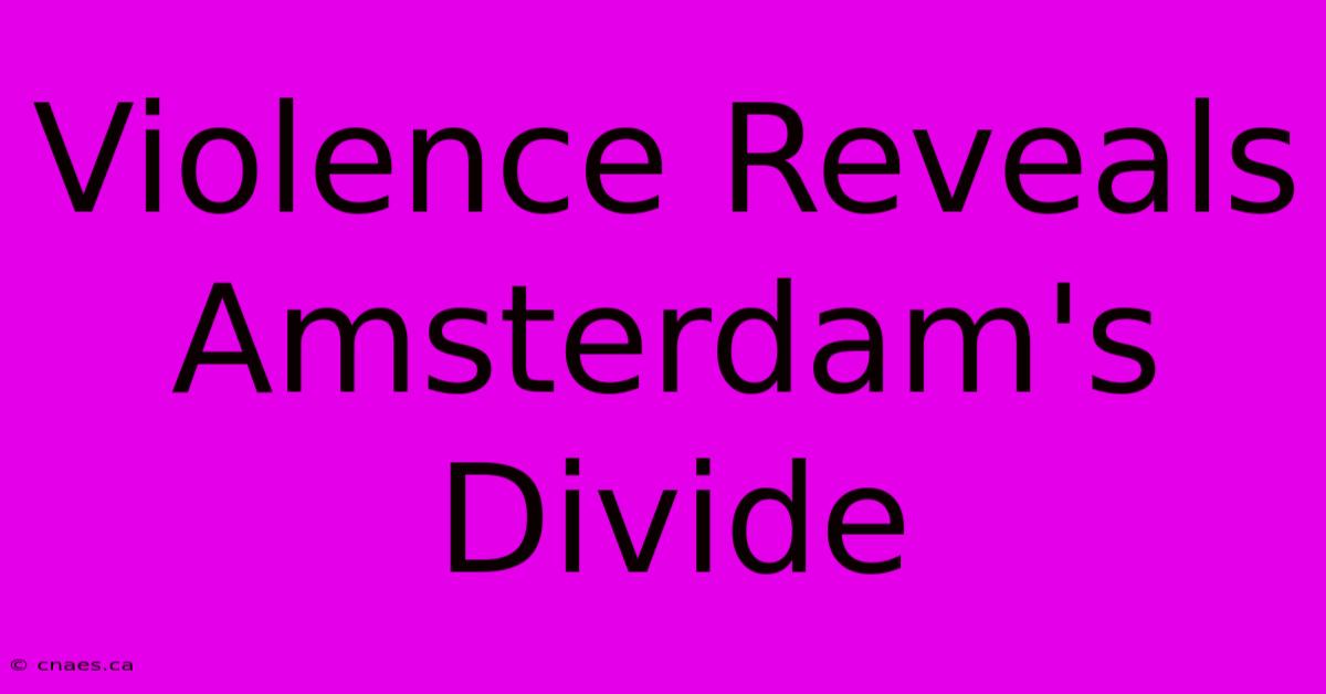 Violence Reveals Amsterdam's Divide