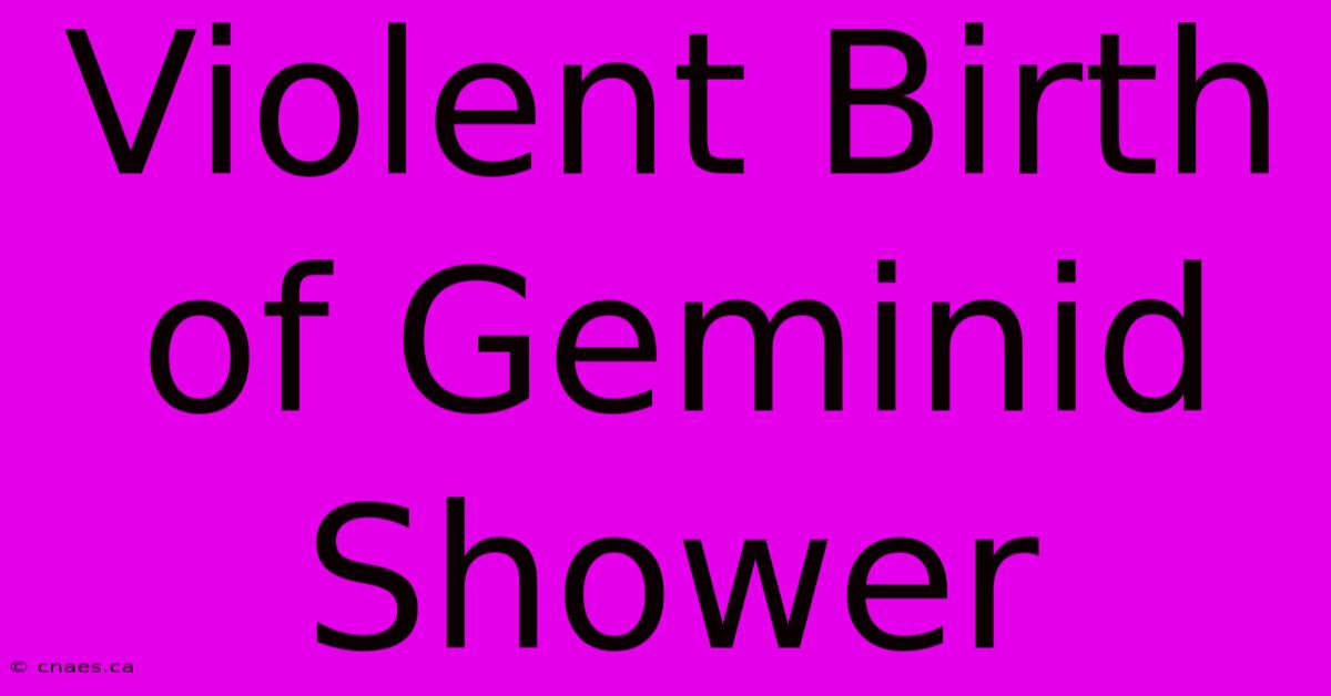 Violent Birth Of Geminid Shower