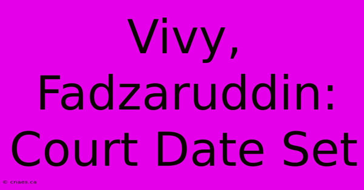 Vivy, Fadzaruddin: Court Date Set