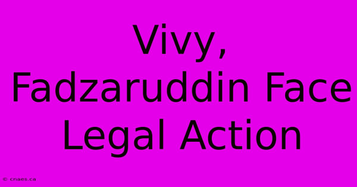 Vivy, Fadzaruddin Face Legal Action