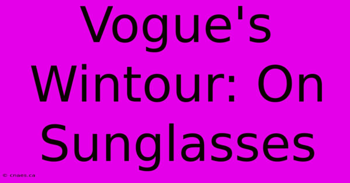 Vogue's Wintour: On Sunglasses