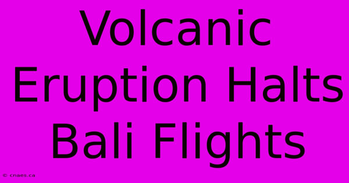 Volcanic Eruption Halts Bali Flights