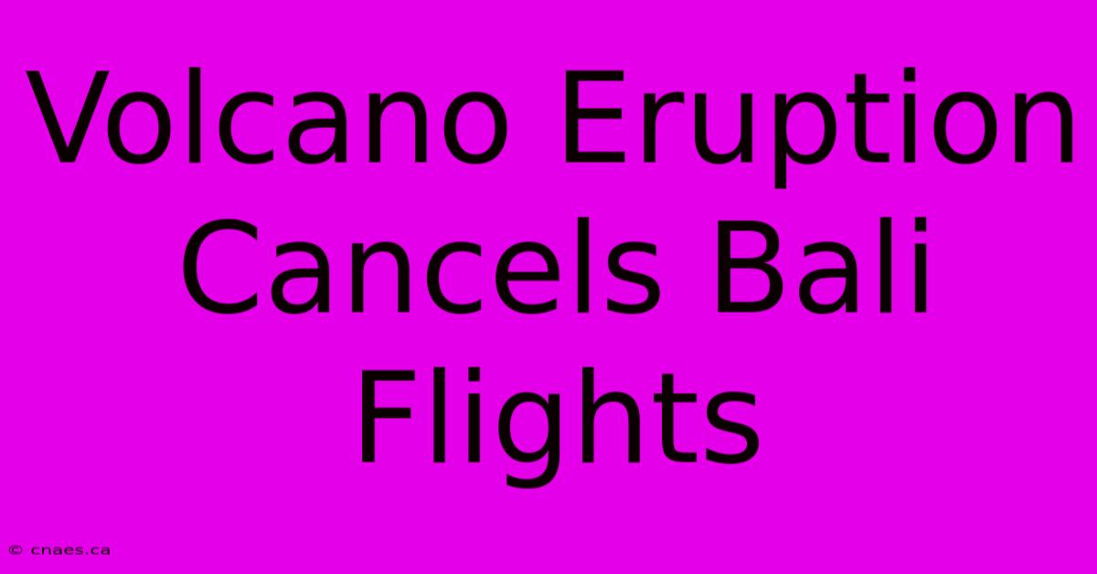 Volcano Eruption Cancels Bali Flights