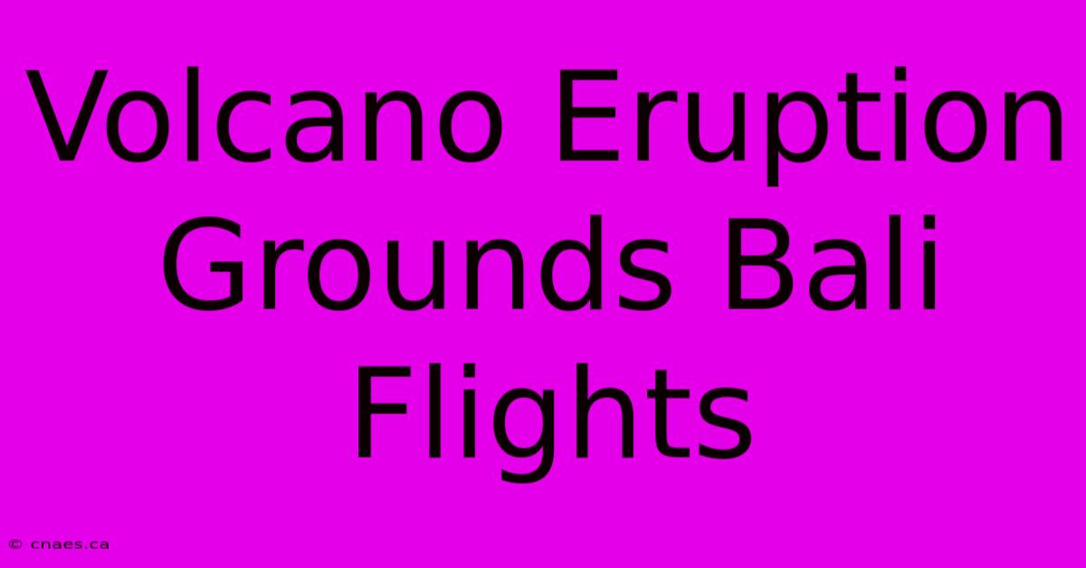 Volcano Eruption Grounds Bali Flights 