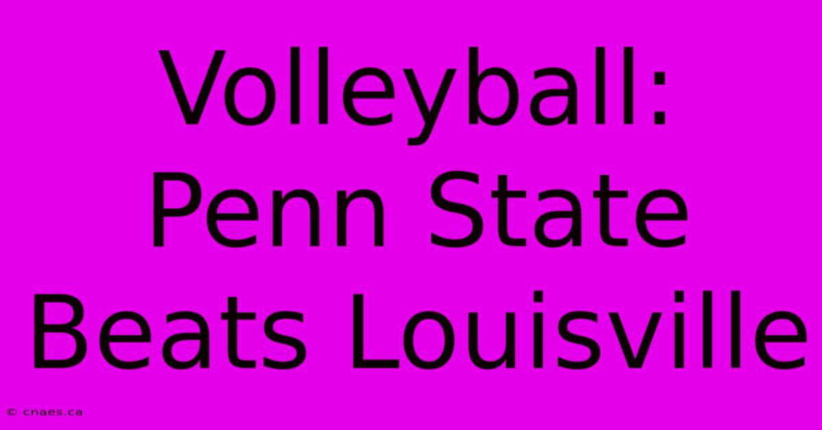 Volleyball: Penn State Beats Louisville