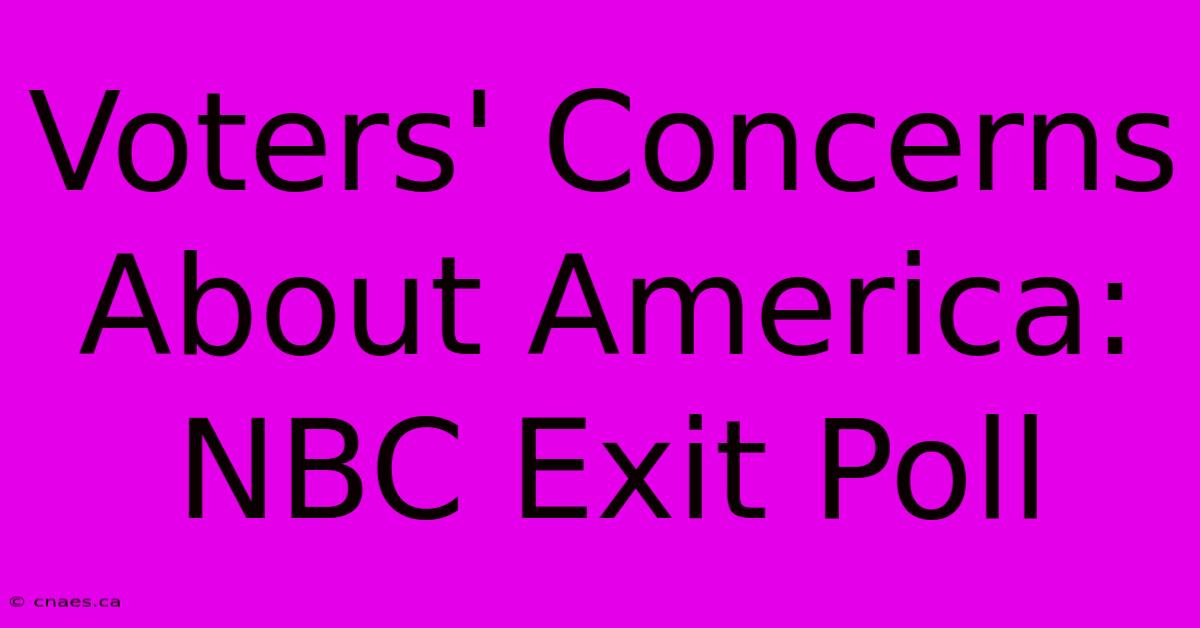 Voters' Concerns About America: NBC Exit Poll