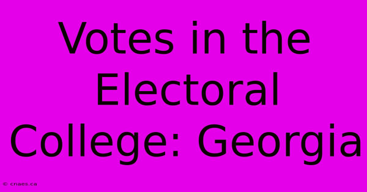 Votes In The Electoral College: Georgia