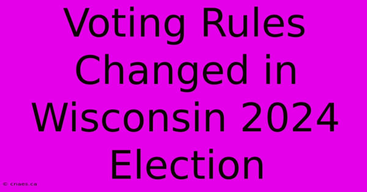 Voting Rules Changed In Wisconsin 2024 Election