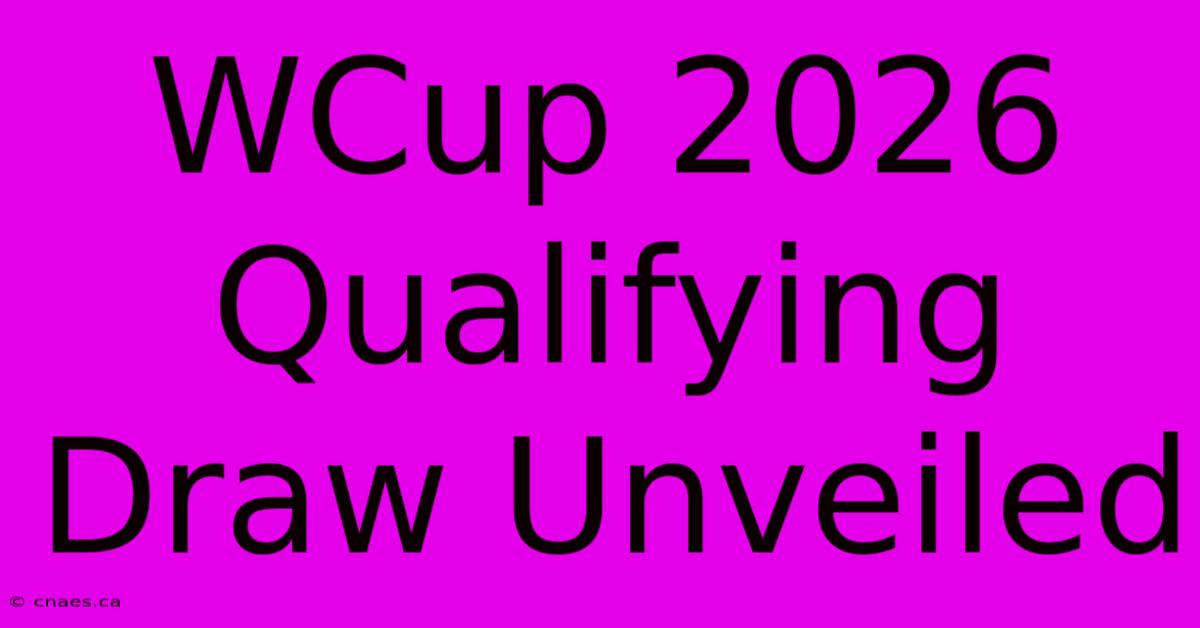 WCup 2026 Qualifying Draw Unveiled