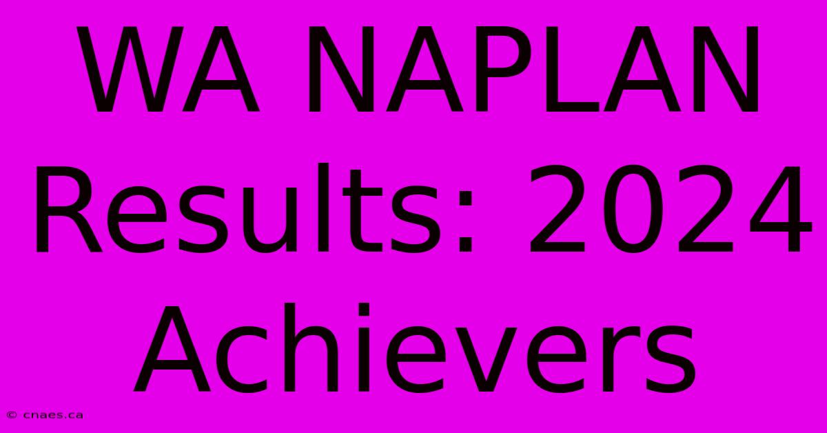 WA NAPLAN Results: 2024 Achievers