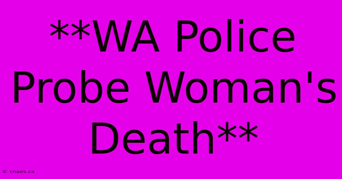 **WA Police Probe Woman's Death**