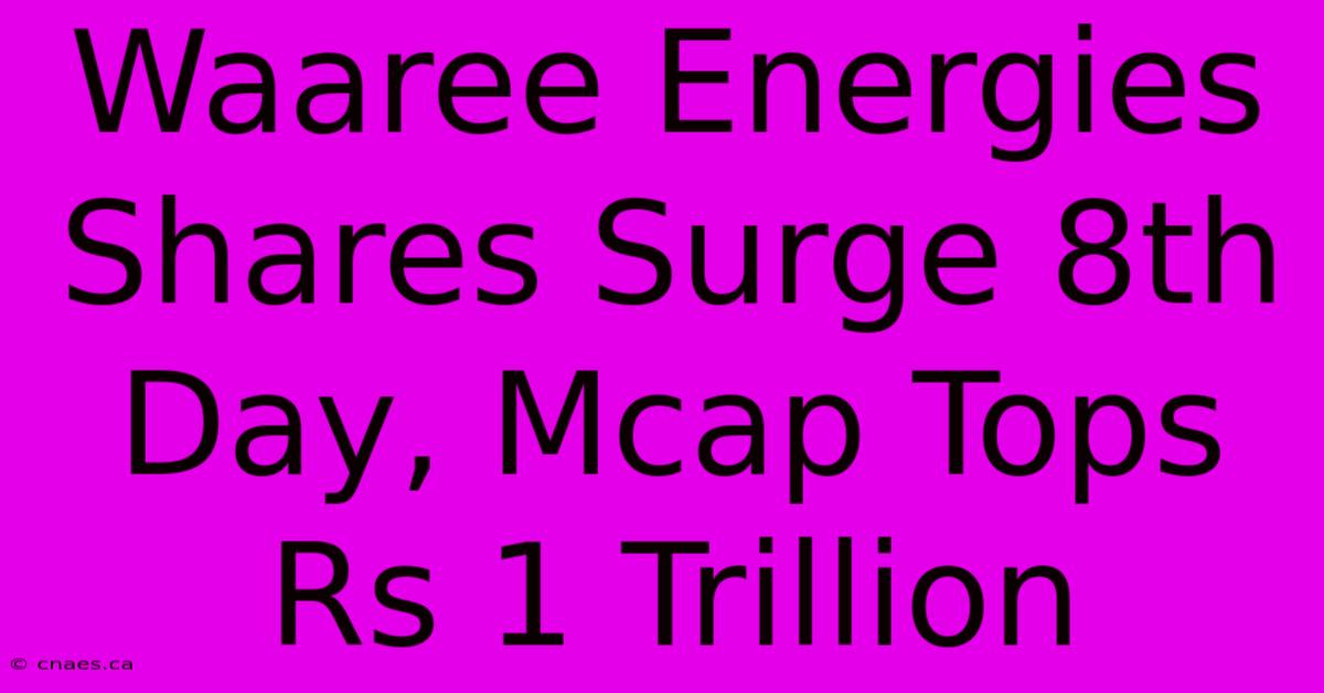 Waaree Energies Shares Surge 8th Day, Mcap Tops Rs 1 Trillion