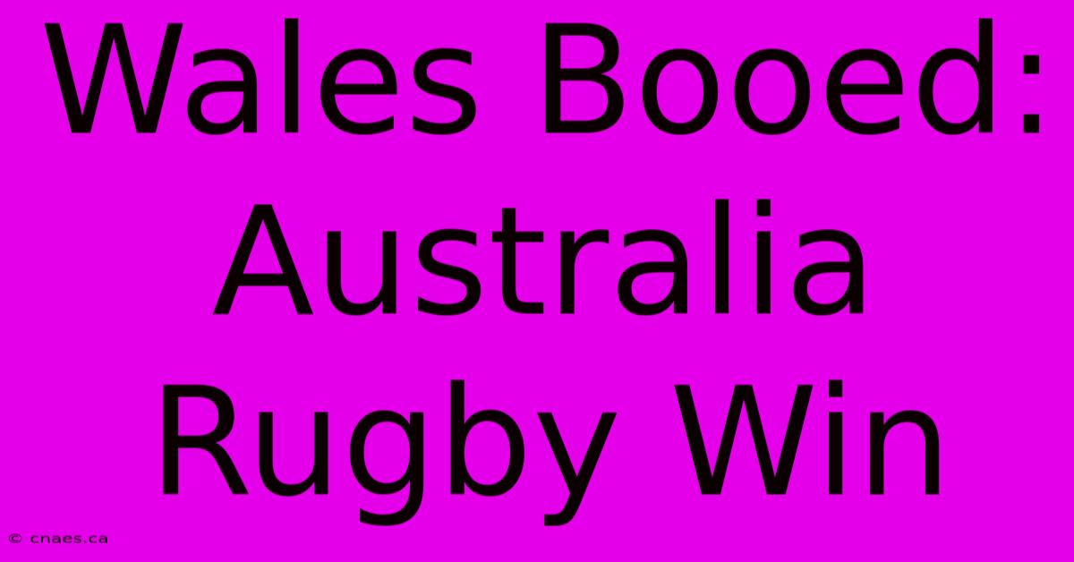 Wales Booed: Australia Rugby Win