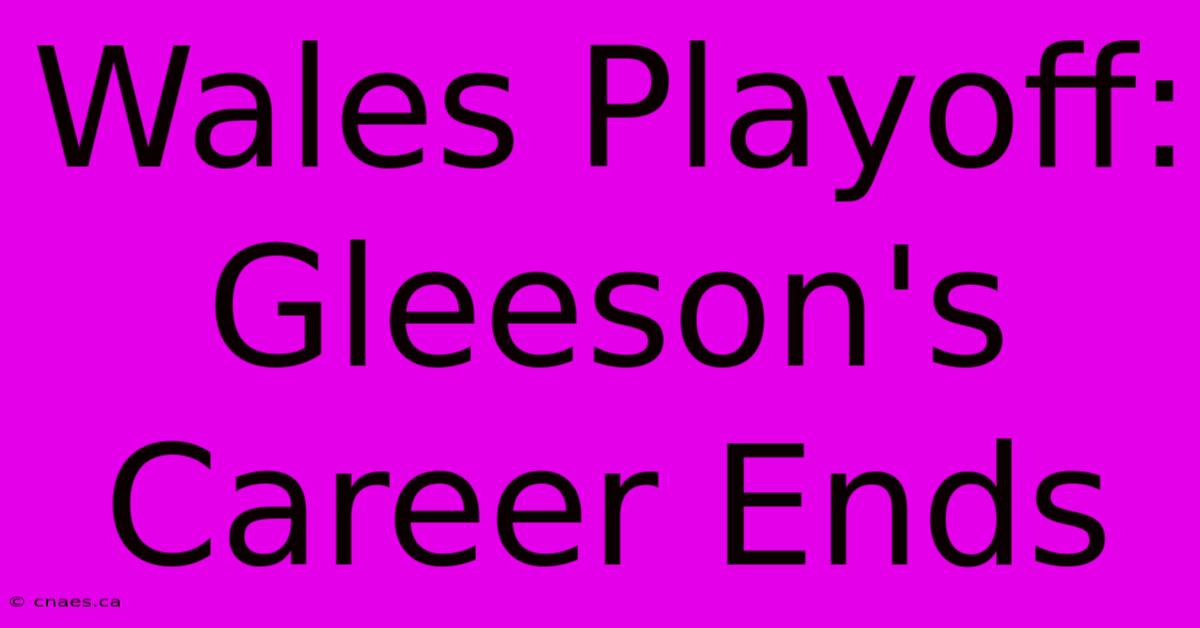 Wales Playoff: Gleeson's Career Ends