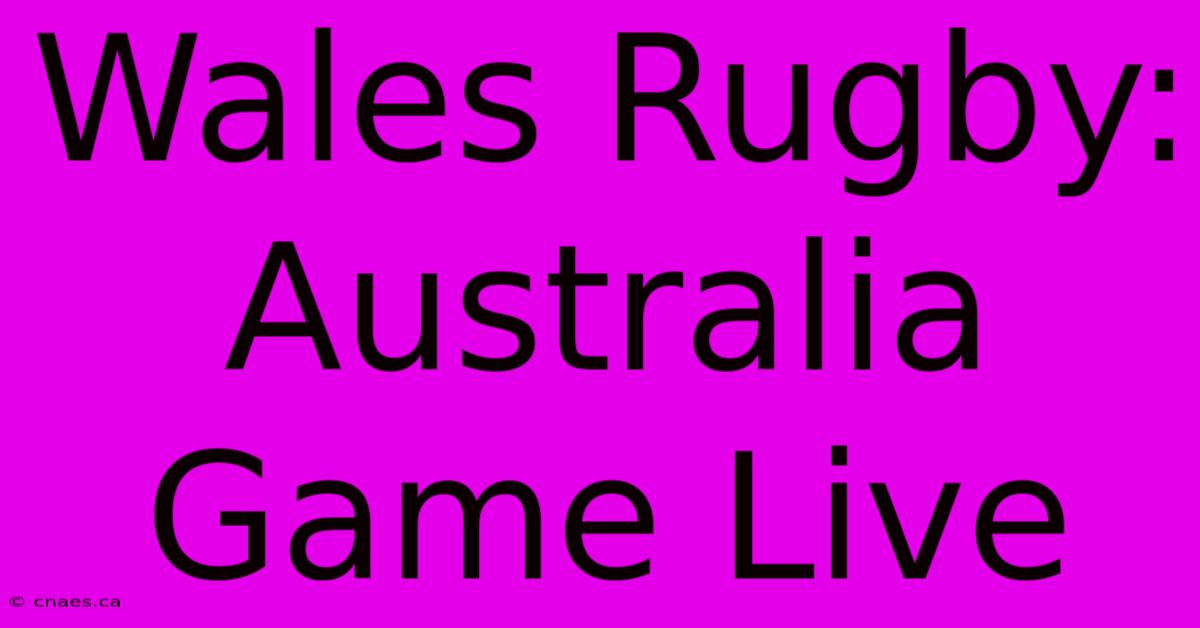 Wales Rugby: Australia Game Live