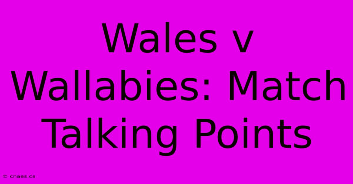 Wales V Wallabies: Match Talking Points