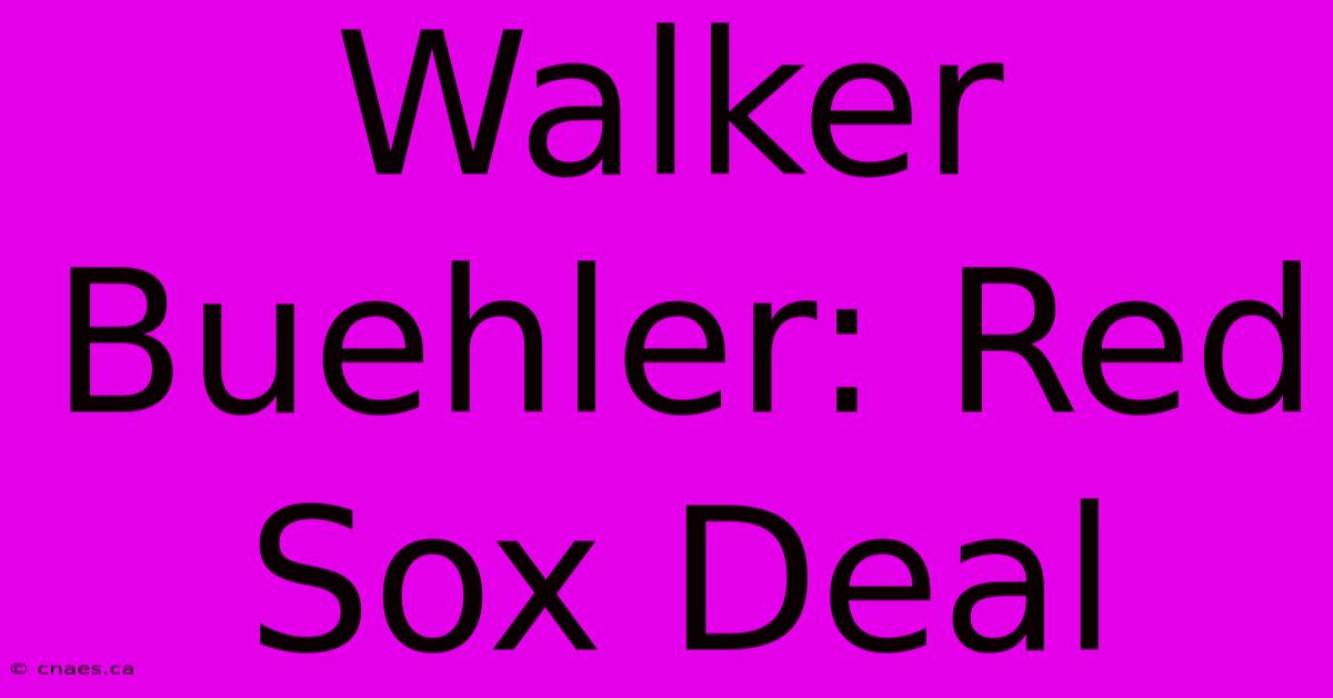 Walker Buehler: Red Sox Deal