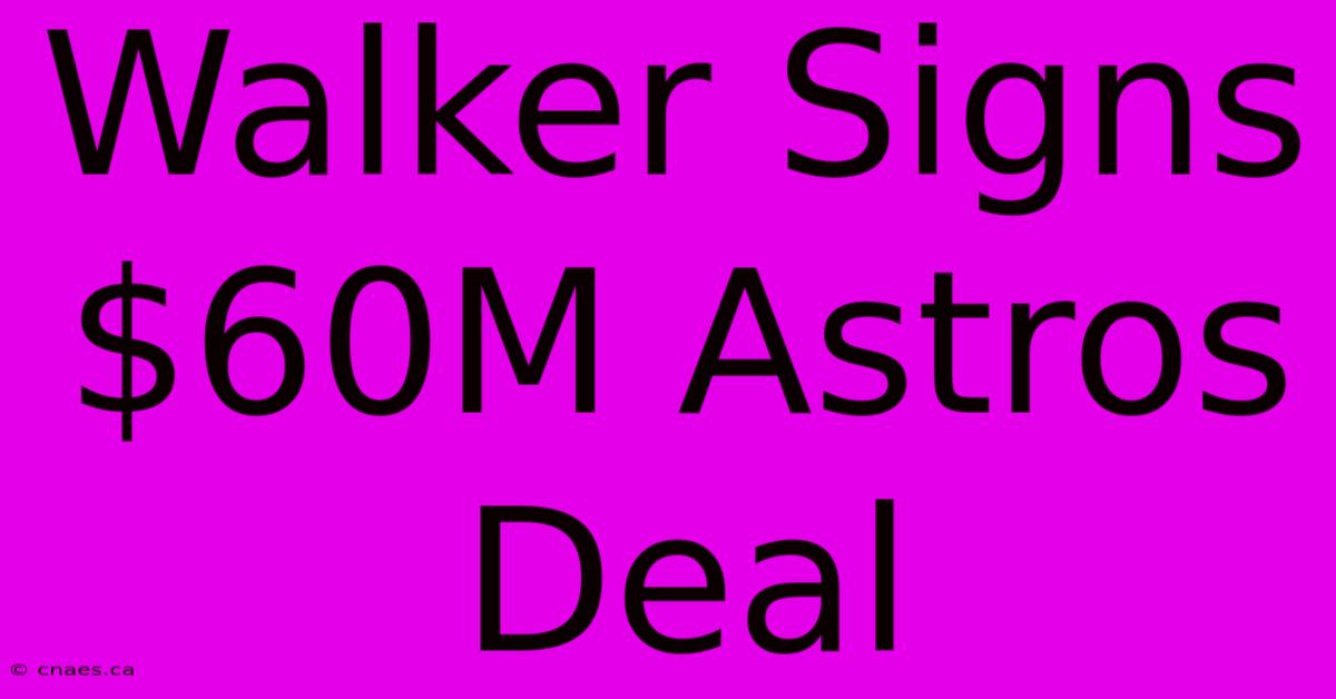 Walker Signs $60M Astros Deal