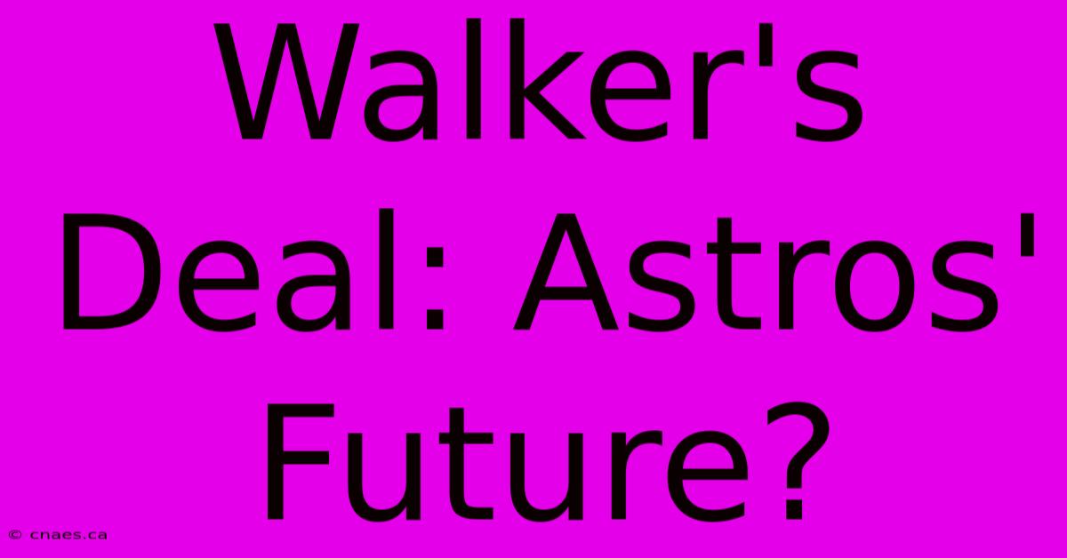 Walker's Deal: Astros' Future?