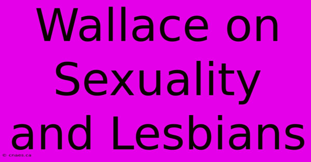 Wallace On Sexuality And Lesbians