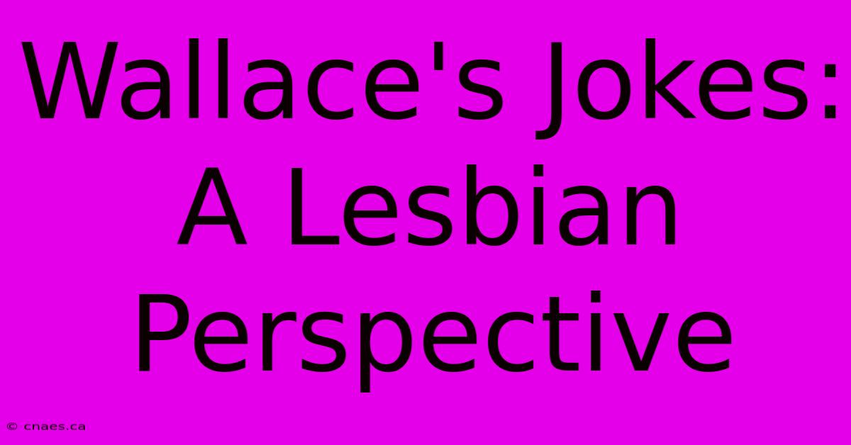 Wallace's Jokes: A Lesbian Perspective