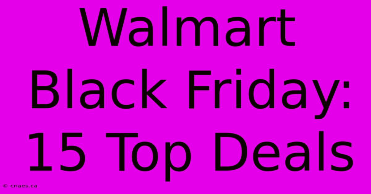 Walmart Black Friday: 15 Top Deals