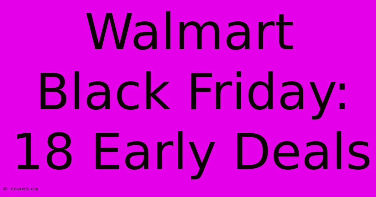 Walmart Black Friday: 18 Early Deals