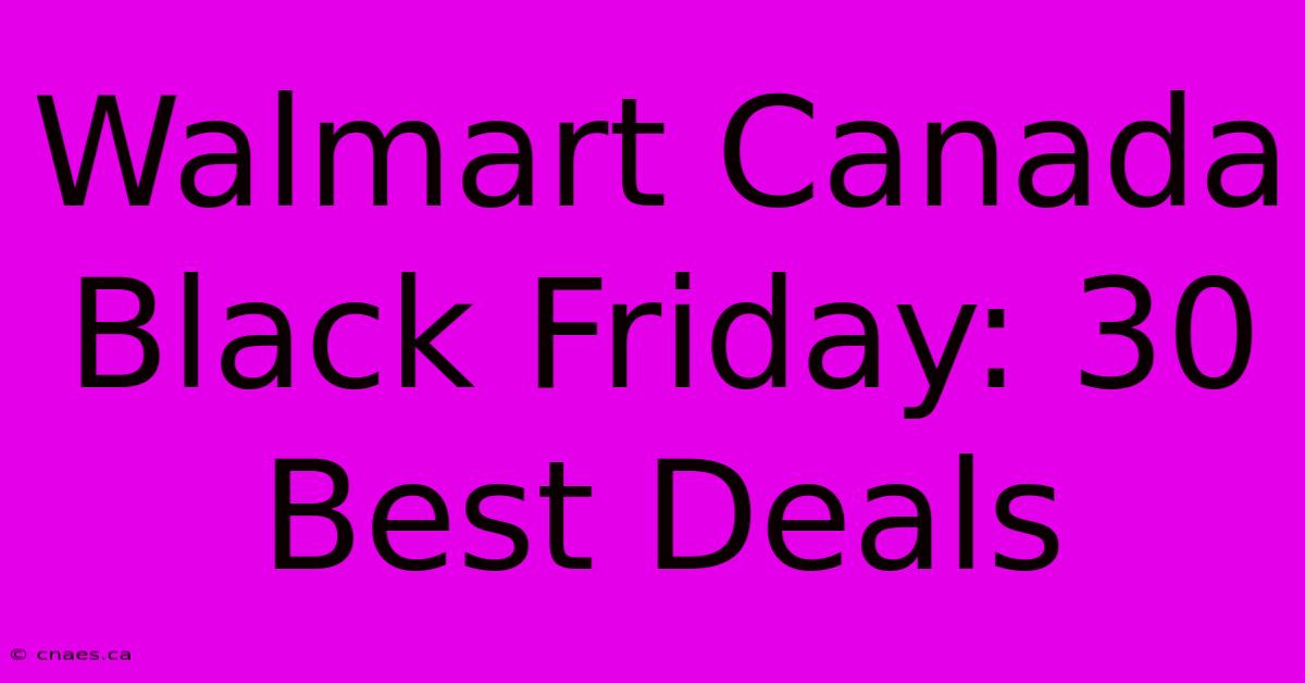 Walmart Canada Black Friday: 30 Best Deals