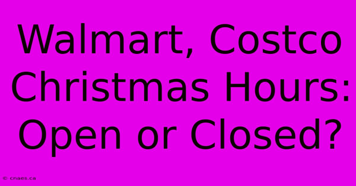 Walmart, Costco Christmas Hours: Open Or Closed?