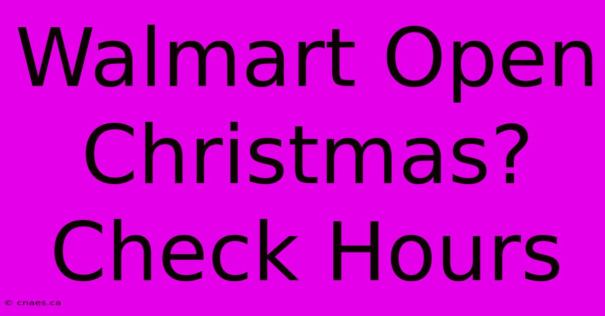 Walmart Open Christmas? Check Hours