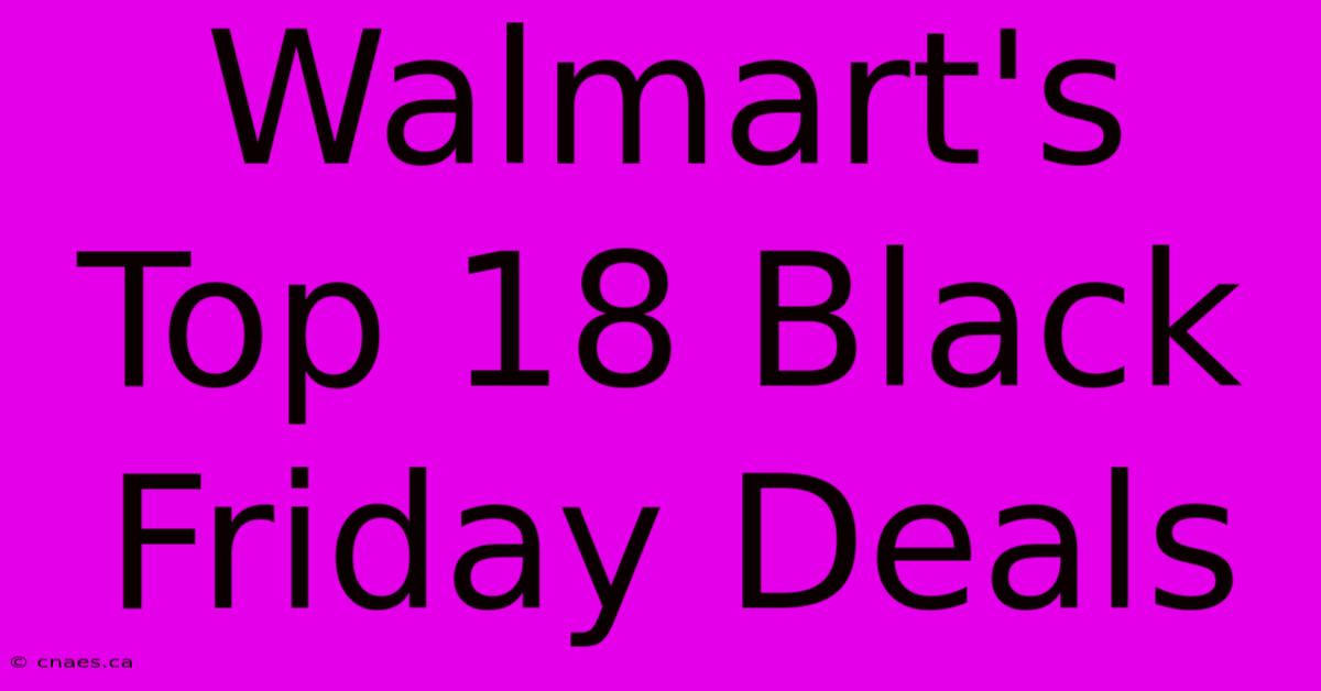 Walmart's Top 18 Black Friday Deals