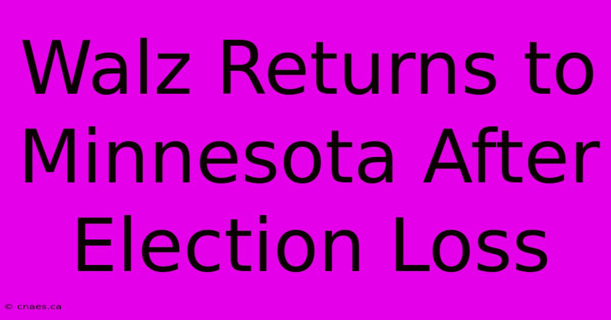 Walz Returns To Minnesota After Election Loss