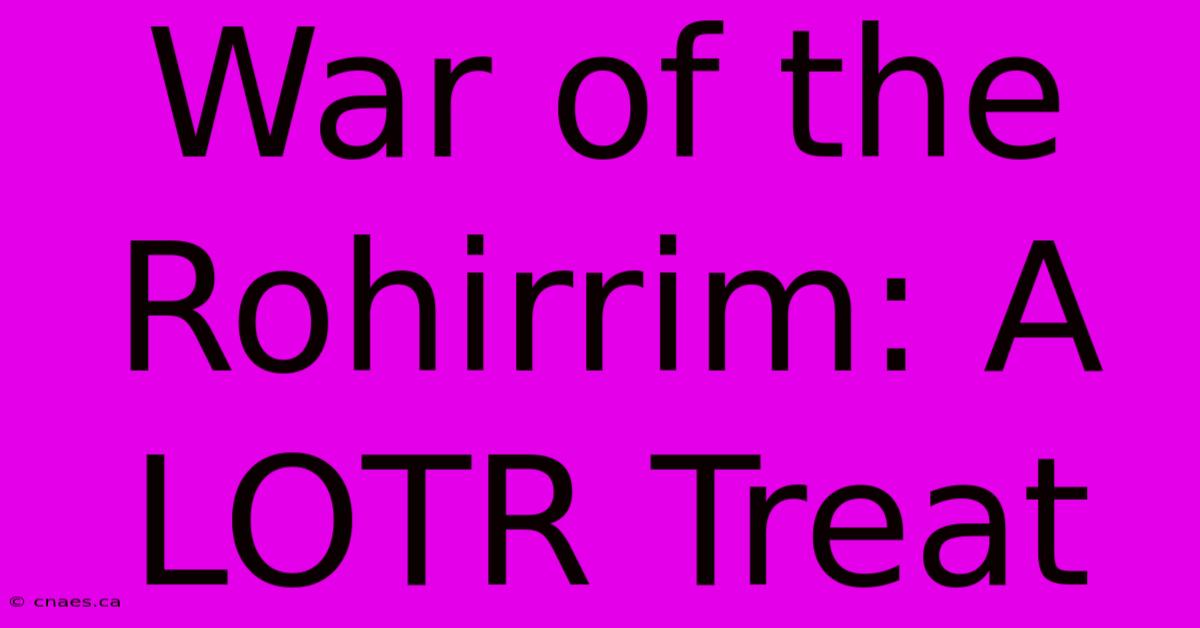 War Of The Rohirrim: A LOTR Treat