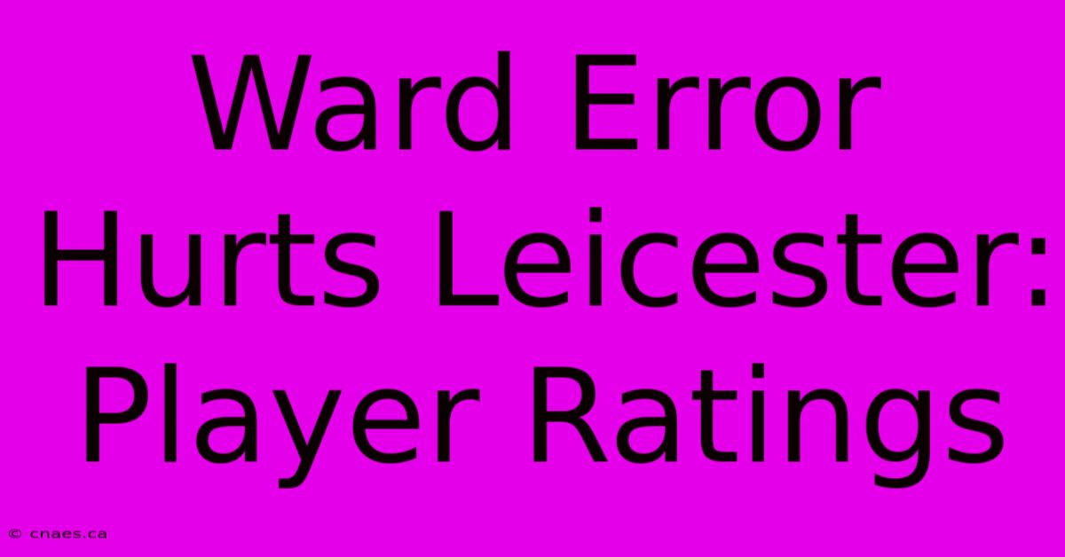 Ward Error Hurts Leicester: Player Ratings