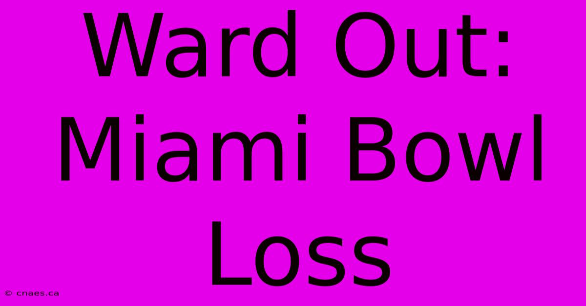 Ward Out: Miami Bowl Loss