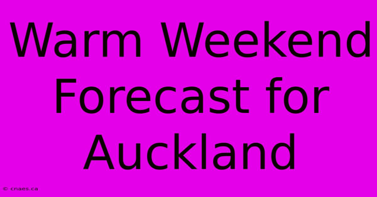 Warm Weekend Forecast For Auckland