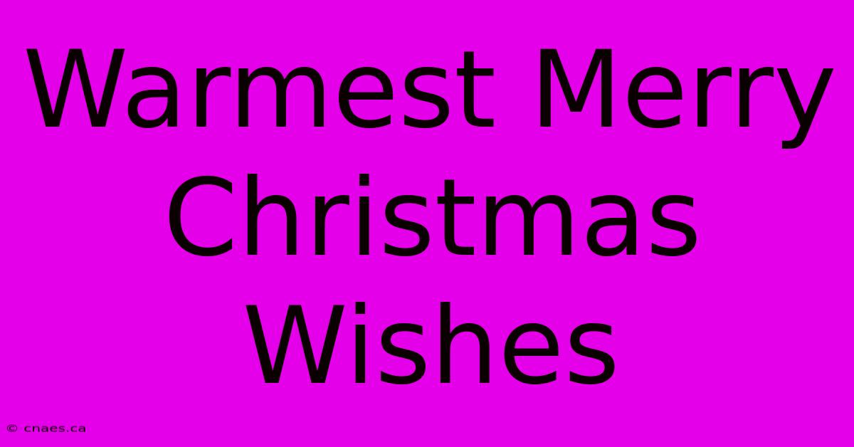 Warmest Merry Christmas Wishes